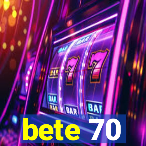 bete 70